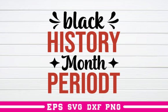 Black History Month PERIODT Svg: A Designer's Review