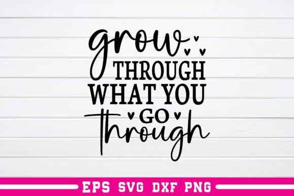 Grow Through What You Go Through Svg – Practical Review